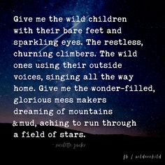 the words give me the wild children with their bare feet and sparkling eyes