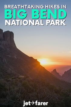 the sun is setting on top of a mountain with text overlay that reads, breathtaking hikes in big bend national park