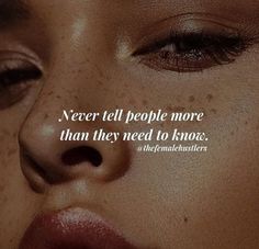 a woman's face with the words never tell people more than they need to know