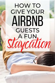 a man laying on top of a bed with the words how to give your air bnb guests a fun staycation