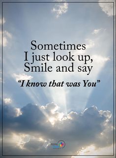 the sun shining through clouds with a quote on it that says, sometimes i just look up smile and say i know that was you