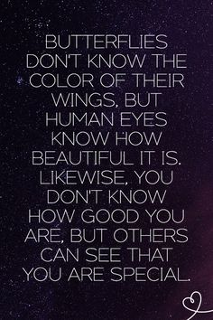 a quote with the words butterflies don't know what they are