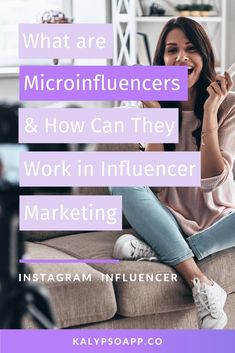 a woman sitting on top of a couch talking on a cell phone with the words what are micronifuencers and how can they work in influence marketing