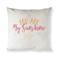 a white pillow with the words you are my sunshine on it