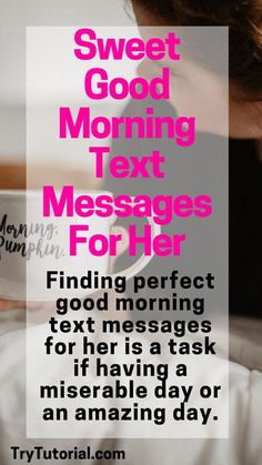 a woman laying in bed holding a coffee mug with the words sweet good morning text messages for her