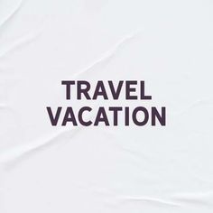 the words travel vacation written in black on a white background