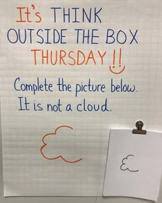 a white board with writing on it that says it's think outside the box thursday complete the picture below it is not a cloud