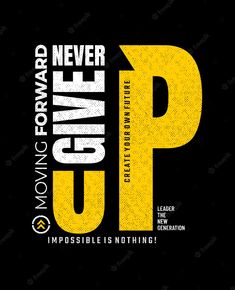 a black and yellow poster with the words never give up