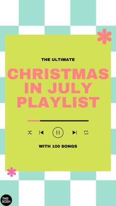 the ultimate christmas in july playlist with 100 songs