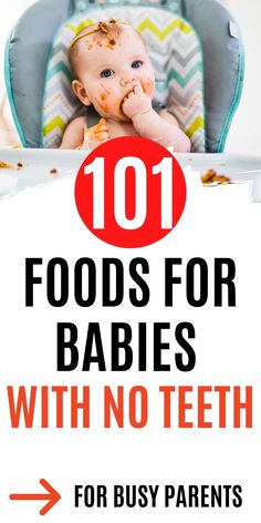 a baby in a high chair eating food with the words 101 foods for babies with no teeth