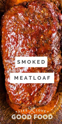 meatloaf with text that reads smoked meatloaf lifex love good food