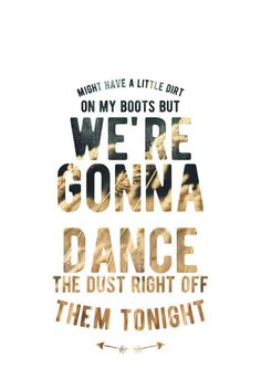 the words are written in gold and black on a white background, which reads, we're going to dance the dust right off them tonight