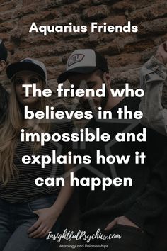 two people sitting next to each other with the caption aquarius friends, the friend who believe in the impossible and explains how it can happen