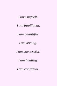 the words are written in black and white on a pink background that says i love my self, i am intelligentent, i am beautiful, i am strong, i am strong, i am successful, i am successful