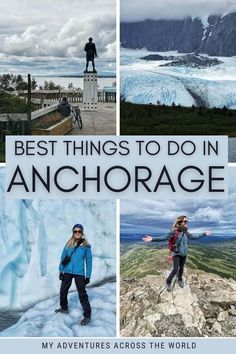 the best things to do in anchorage, alaska with pictures of people standing on icebergs