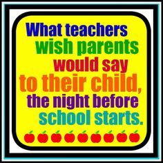 a sign that says what teachers wish parents would say to their child, the night before school starts