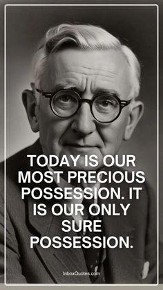 an old man with glasses and a quote on it that says today is our most precious possessions