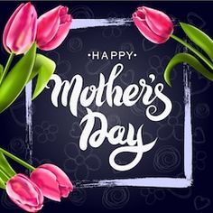 happy mother's day card with pink tulips and lettering on dark background