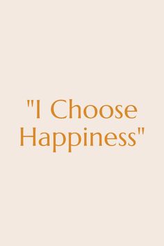 the words i choose happiness are written in orange on a beige background with an orange border