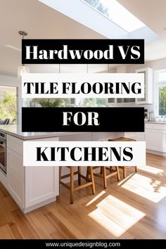 hardwood vs tile flooring for kitchen cabinets and counter tops with the words, hardwood vs tile flooring for kitchens