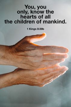 two hands reaching out towards each other with a bible quote above them that reads, you, you only know the hearts of all the children of mankind