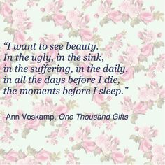 an old quote with pink flowers on it that says i want to see beauty in the ugly