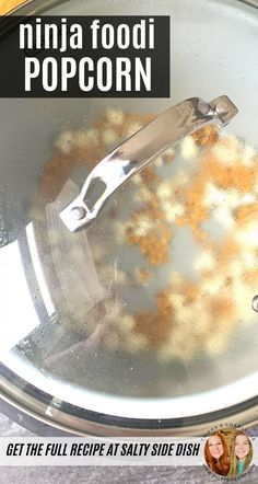 an image of food being cooked in a pot with the words, ninja food popcorn get the full recipe salty side dish