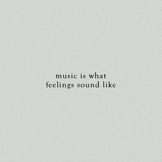 the words music is what feelings sound like