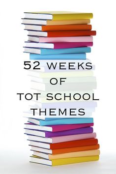 a stack of books with the title 52 weeks of tot school themes