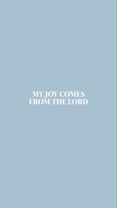 a blue background with the words, my joy comes from the lord on it's side