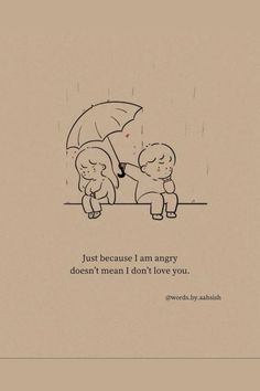 two children sitting under an umbrella with the caption just because i am angry doesn't mean i don't love you