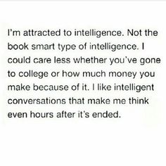 an image of someone's text on the page that says i'm attracted to intelilince not the book smart type of intelligencece