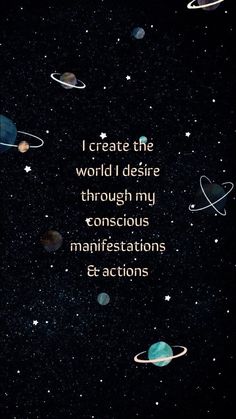 an image of some planets in the sky with words above it that says, i create the world desired through my conscious manifitations e - actions