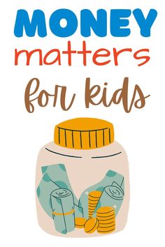 a jar filled with money and the words money matters for kids