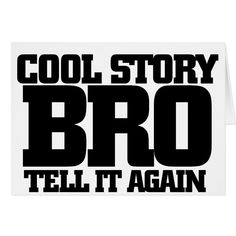 a card with the words cool story bro tell it again in black on a white background