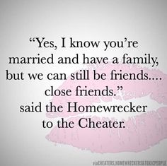 a quote that says yes, i know you're married and have a family but we