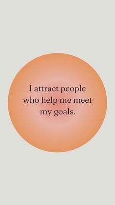 an orange circle with the words i attract people who help me meet my goals