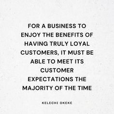 the quote for a business to enjoy the benefits of having truly loyal customers, it must be able to meet its customer expectations