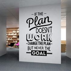 a wall with a quote on it that says, if the plan doesn't work change