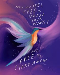 a colorful bird flying through the air next to a purple and blue background with words that read, may you feel free - trap your wings and free to start