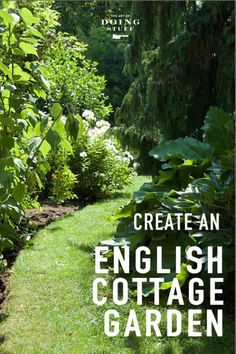 the words create an english cottage garden are in white letters on green grass and trees