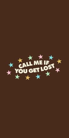 the words call me if you get lost are written in stars on a brown background