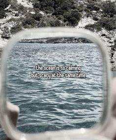 the ocean is so calming, but scary at the same time - unknown person looking through a mirror