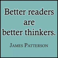 a quote from james patterson that reads, better readers are better thinkers