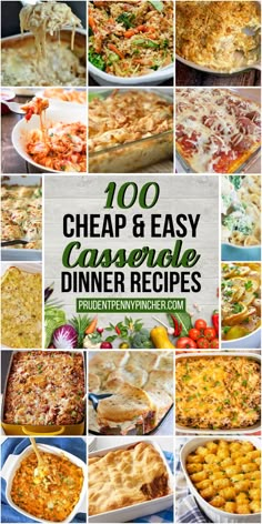 a collage of different casserole dishes with the words, 100 cheap and easy casserole dinner recipes