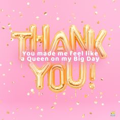 the words thank you made me feel like a queen on my big day are gold