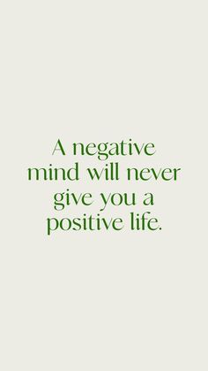 a quote that says, a negative mind will never give you a positive life