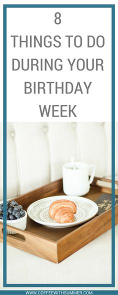 a tray with food on it and the words 8 things to do during your birthday week