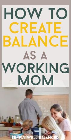 a woman and two children sitting at a table with the words how to create balance as a working mom