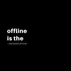 a black and white photo with the words offline is the new peace of mind